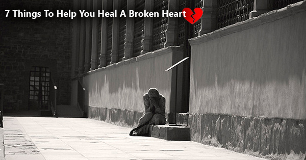 7 Things To Help You Heal A Broken Heart