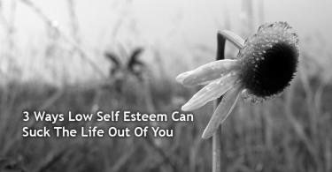 low self esteem can suck the life out of you