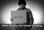 when you are scared of failing