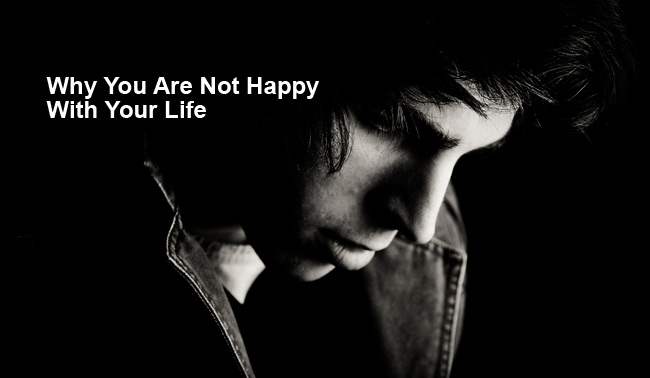 Why You Are Not Happy With Your Life How To Think Positive