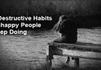 7 Destructive Habits Unhappy People Keep Doing