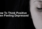 How to think positive when feeling depressed