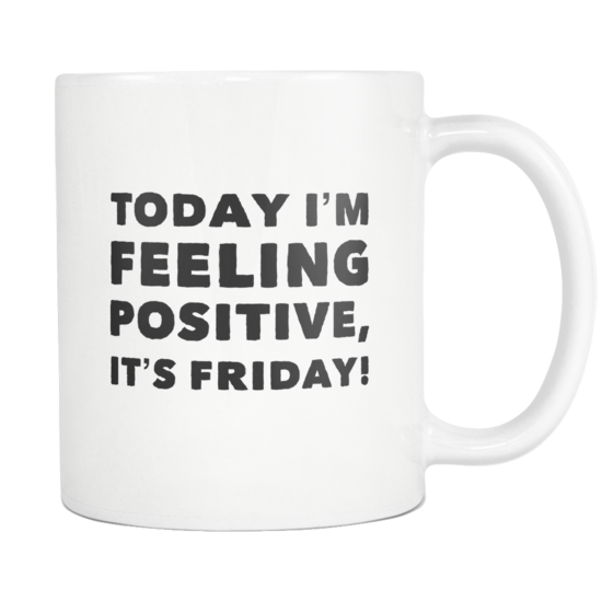 Today I'm Feeling Positive, It's Friday! mug