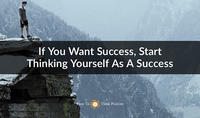 if you want success think yourself as a success
