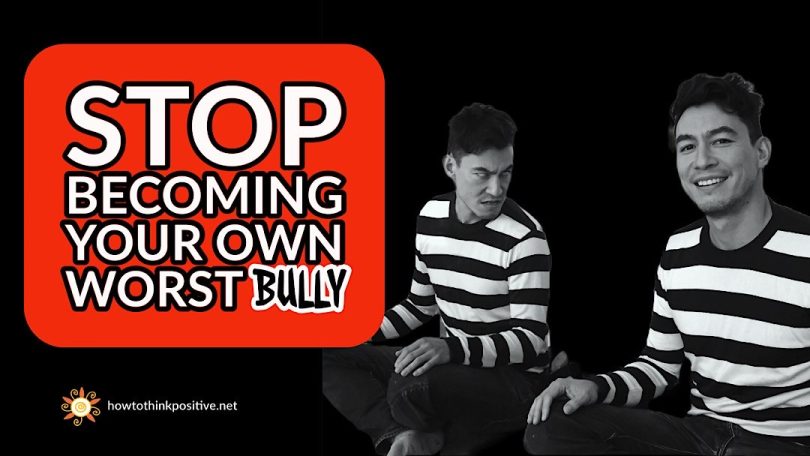how to stop being your own worst bully